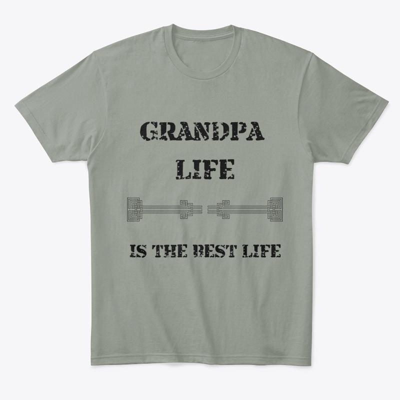 GRANDPA LIFE IS THE BEST LIFE