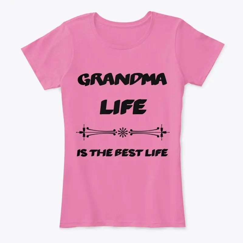 GRANDMA LIFE IS THE BEST LIFE